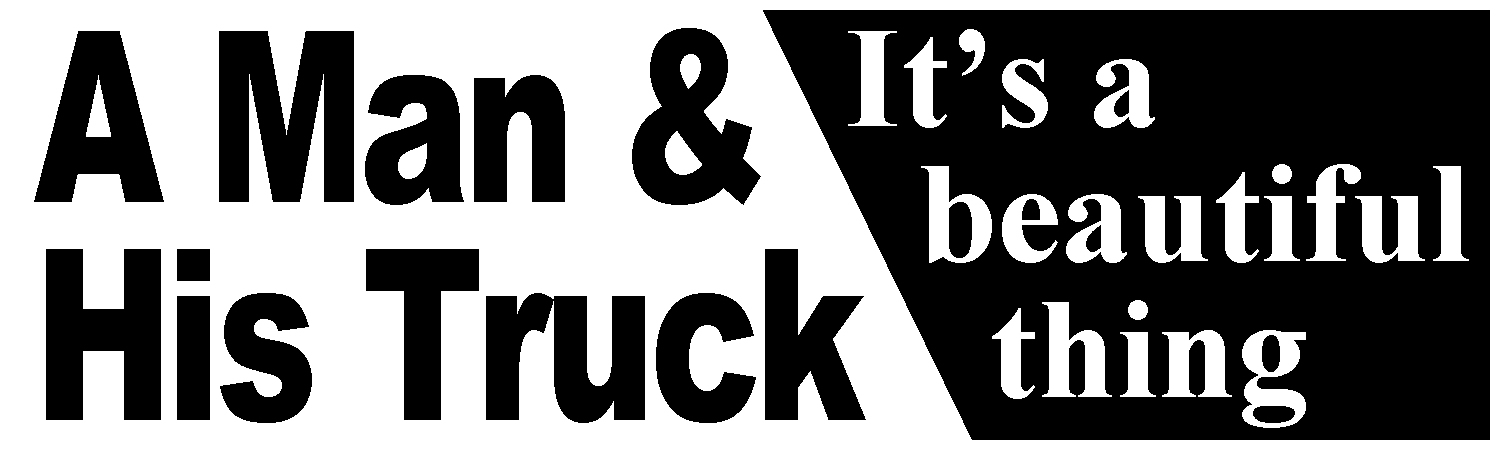 A man and his truck its a beautiful thing Vinyl Sticker, Window Cling or Magnet in UV Laminate Coating