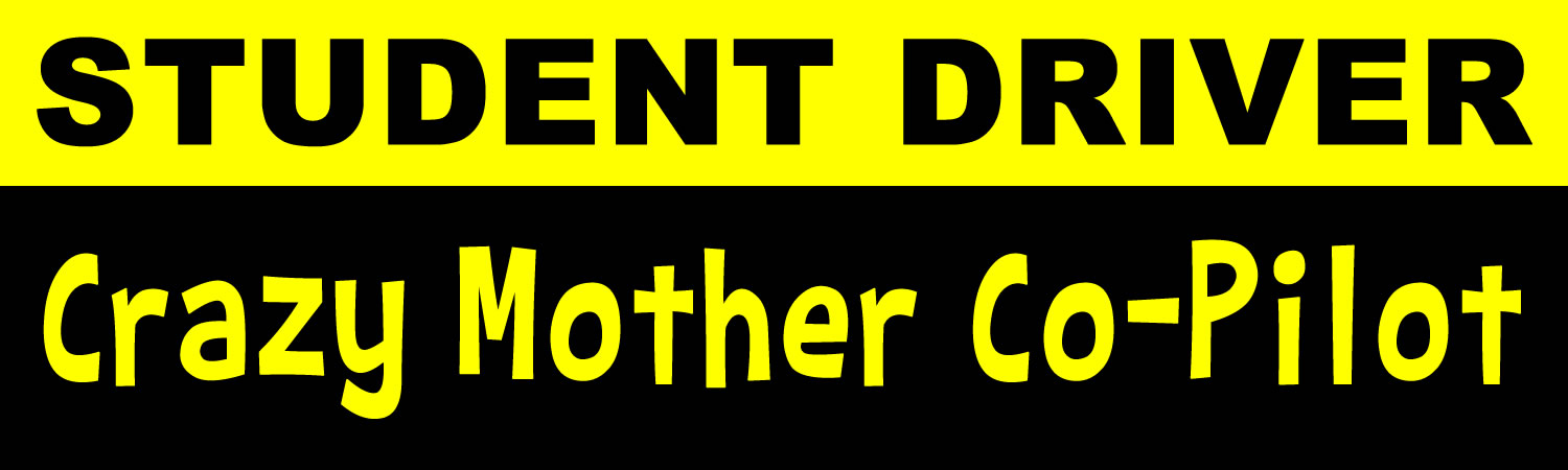 Student Driver Crazy Mother Co-Pilot Vinyl Sticker, Window Cling or Magnet in UV Laminate Coating
