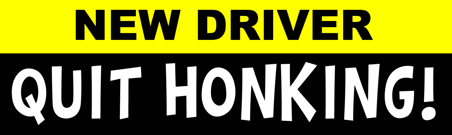 New Driver Quit Honking Vinyl Sticker, Window Cling or Magnet in UV Laminate Coating