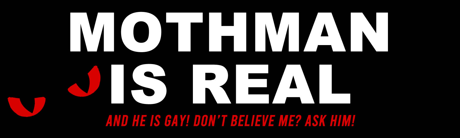 Mothman Is Real And He Is Gay Dont Believe Me Ask Him Vinyl Bumper Sticker, Window Cling or Bumper Sticker Magnet in UV Laminate Coating
