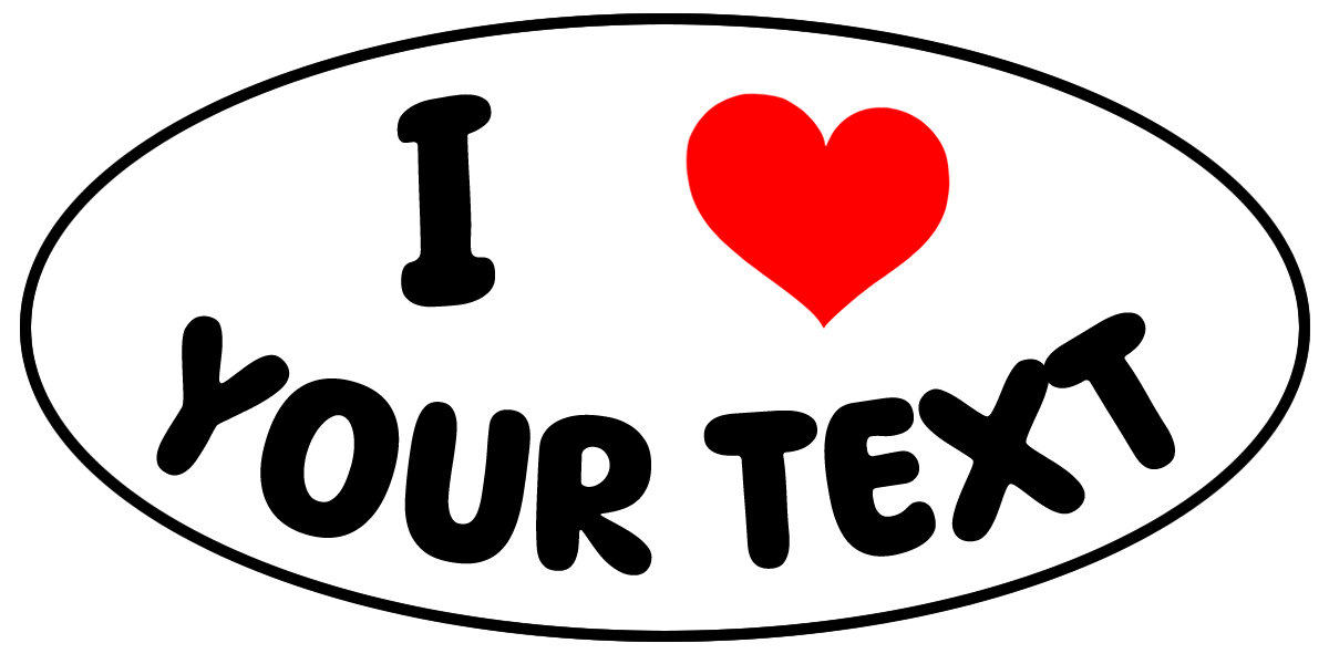 I Love Your Custom Text Oval Vinyl Bumper Sticker, Window Cling or Bumper Sticker Magnet in UV Laminate Coating