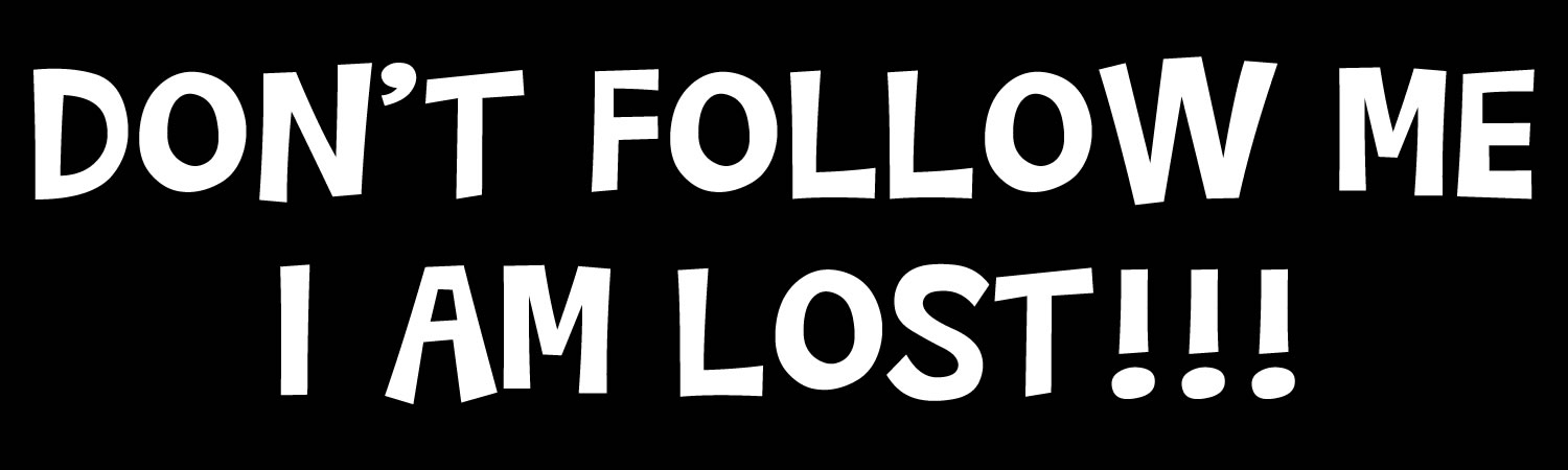 Dont Follow Me I Am Lost Vinyl Bumper Sticker, Window Cling or Bumper Sticker Magnet in UV Laminate Coating
