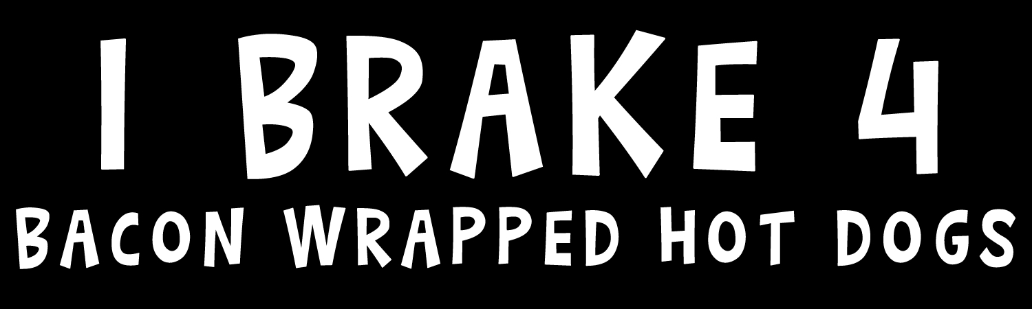I Brake 4 Bacon Wrapped Hot Dogs Vinyl Bumper Sticker, Window Cling or Bumper Sticker Magnet in UV Laminate Coating