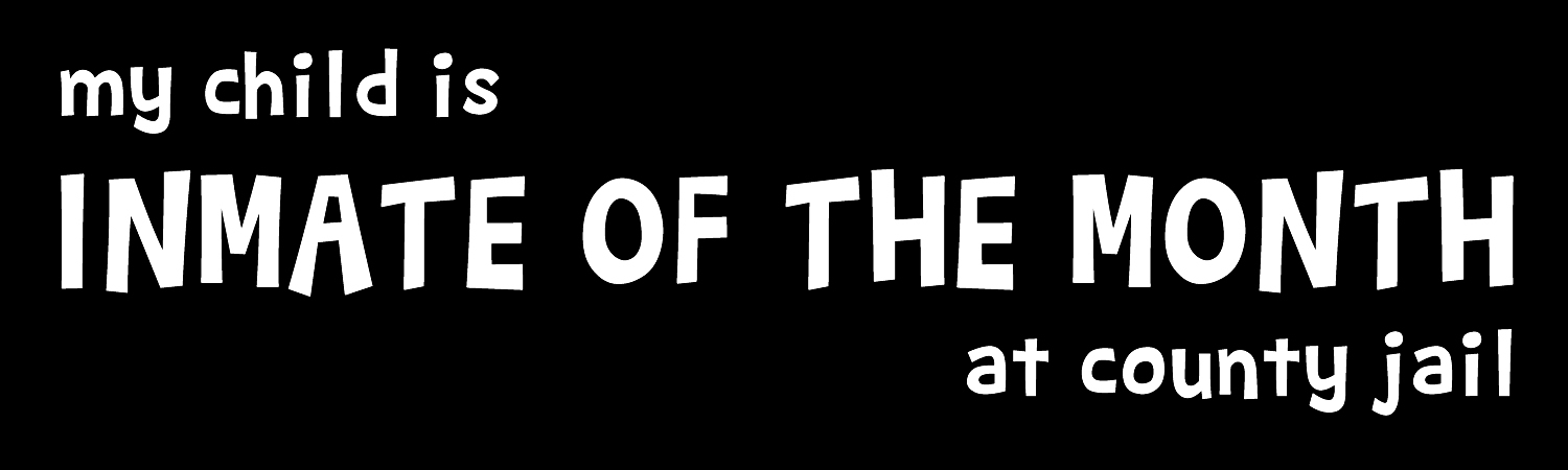 My Child Is Inmate Of The Month At County Jail Vinyl Bumper Sticker, Window Cling or Bumper Sticker Magnet in UV Laminate Coating