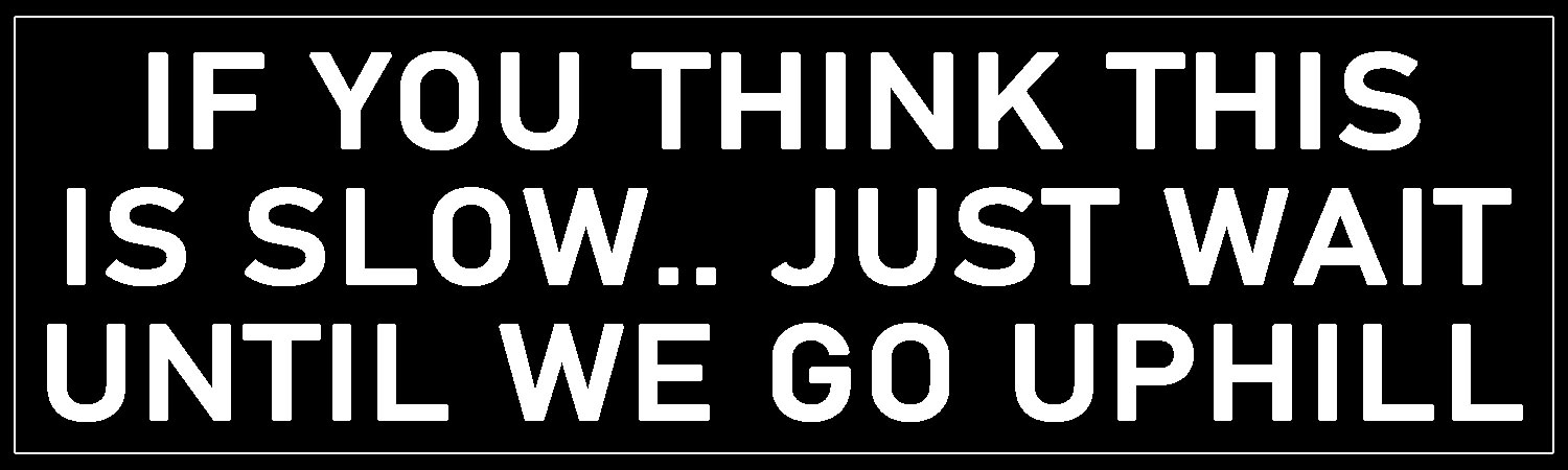  If You Think This Is Slow  Just Wait Until We Go Uphill  Vinyl Bumper Sticker  Window Cling or Bumper Sticker Magnet in UV Laminate Coating