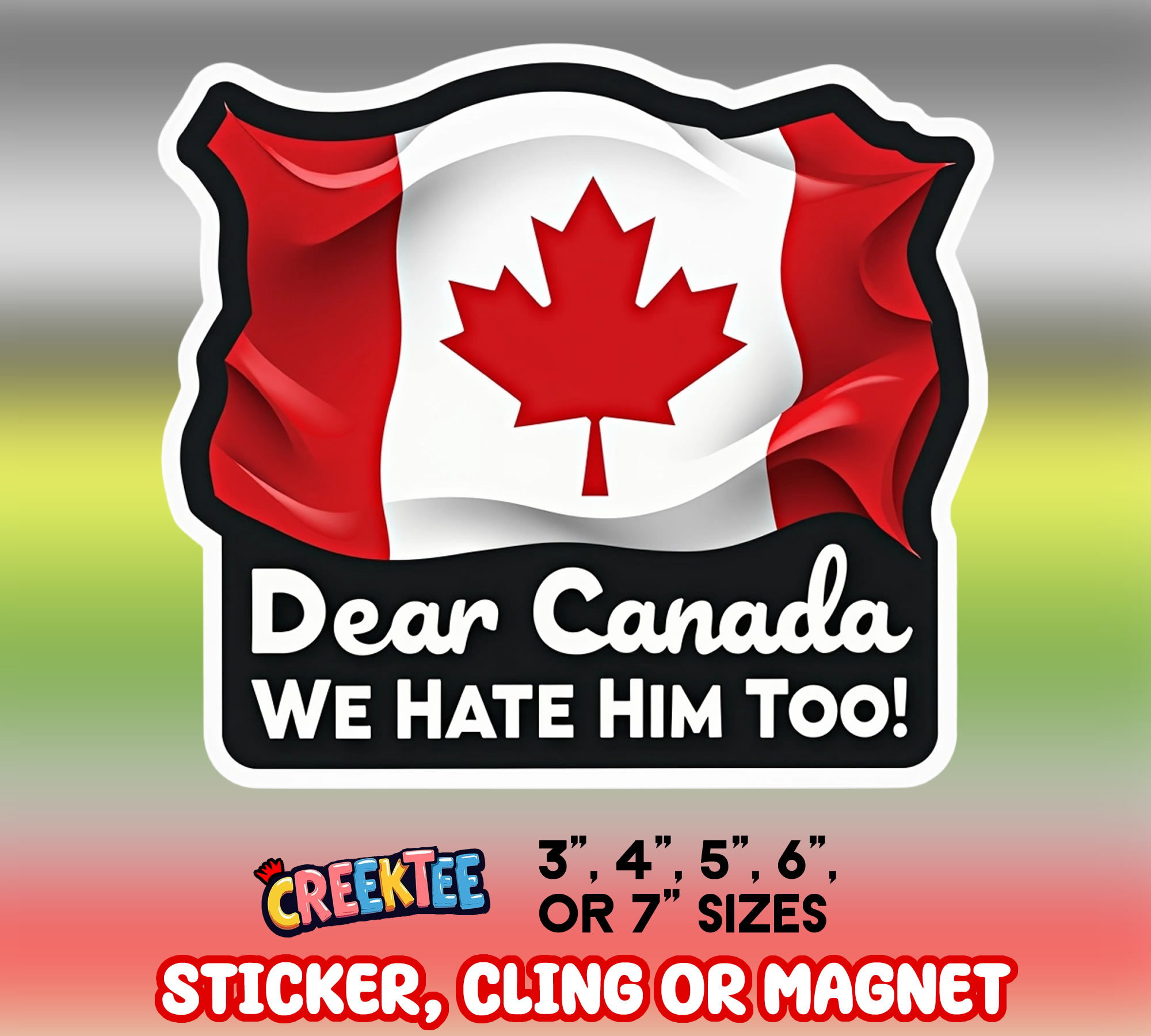 Dear Canada  We Hate him too  Vinyl Sticker  Window Cling or Magnet with Laminate Coating in Various Sizes