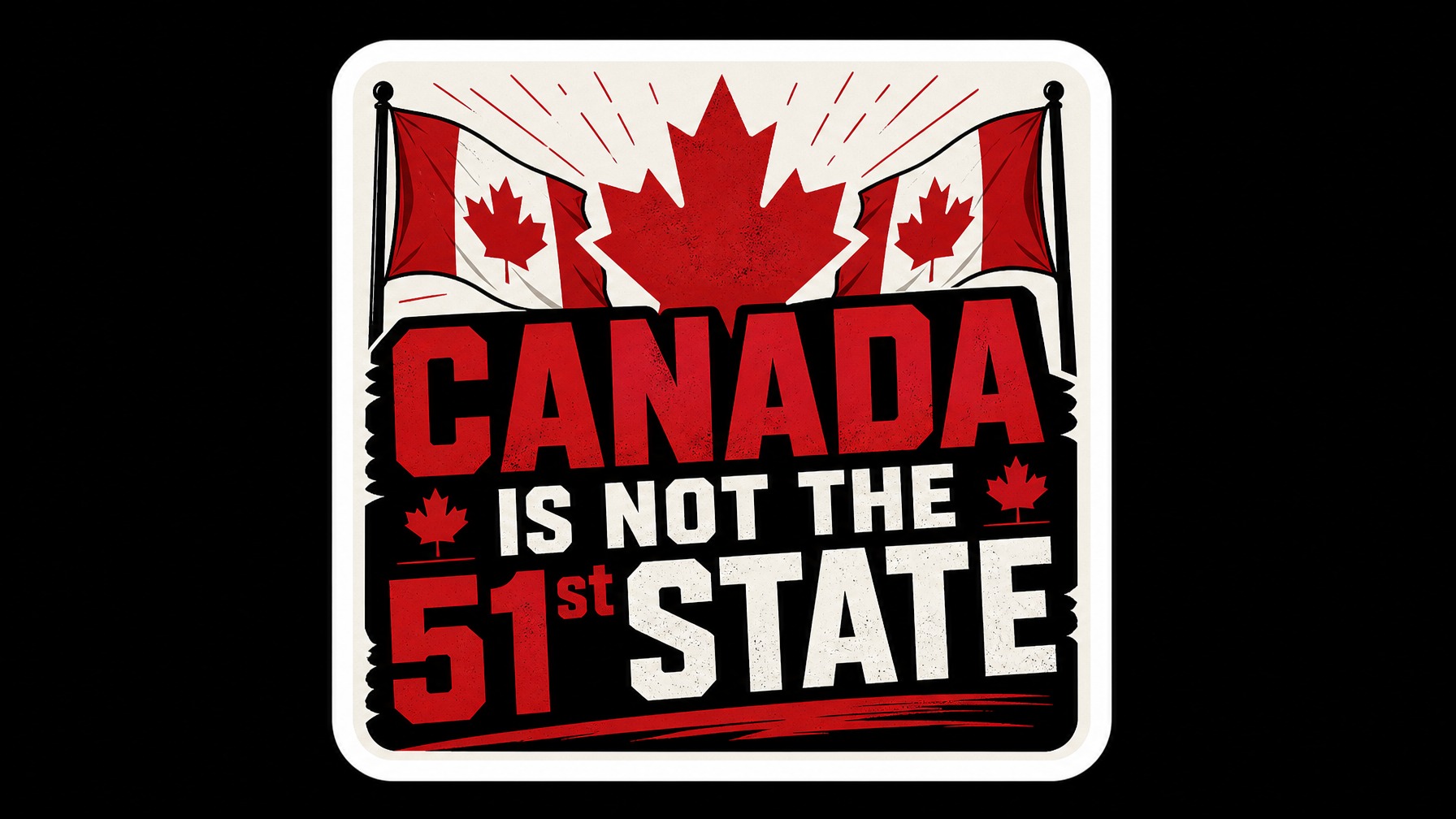 CANADA is not the 51st State Vinyl Bumper Sticker  Window Cling or Bumper Sticker Magnet in UV Laminate Coating